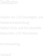 Seilbahn    Silbahn mit LED Downlights und Kabienenbeleuchtung Seilrad Grün und Rot ebenfalls beleuchten LED Warmweiss  Kundenauftrag  Verkauft