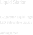 Liquid Station  E-Zigaretten Liquid Regal LED Beleuchtete Liquids  Auftragsarbeit