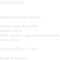 Handtasche  Handtasche Design Sonouno Material: Leder, feiner Stoff Farben: Diverse  Nähte: schwarz / Logo: Maschinengestickt, Braun, Weiss H:20cm / B: 29cm / T: 10cm Design by Sonouno
