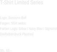 T-Shirt Limited Series  Logo: Sonouno Bull Fargen: Shirt weiss Farben Logo: Silber / Navy Blau / Signalrot Dreifarbendruck Plastisol   Sfr.  65.-