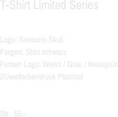 T-Shirt Limited Series  Logo: Sonouno Skull Fargen: Shirt schwarz Farben Logo: Weiss / Grau / Neongrün ZUweifarbendruck Plastisol   Sfr.  55.-
