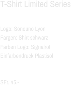 T-Shirt Limited Series  Logo: Sonouno Lyon Fargen: Shirt schwarz Farben Logo: Signalrot Einfarbendruck Plastisol   SFr. 45.-