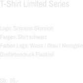 T-Shirt Limited Series  Logo: Sonouno Skorpion Fargen: Shirt schwarz Farben Logo: Weiss / Grau / Neongrün Dreifarbendruck Plastisol   Sfr.  65.-