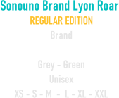 Sonouno Brand Lyon Roar REGULAR EDITION Brand  Grey - Green Unisex XS - S - M  -  L - XL - XXL