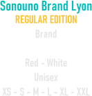 Sonouno Brand Lyon  REGULAR EDITION Brand  Red - White Unisex XS - S - M - L - XL - XXL