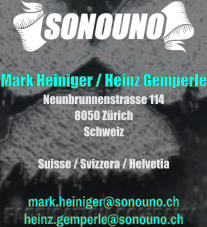mark.heiniger@sonouno.chheinz.gemperle@sonouno.ch  Mark Heiniger / Heinz GemperleNeunbrunnenstrasse 1148050 ZürichSchweizSuisse / Svizzera / Helvetia