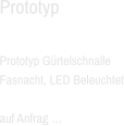 Prototyp  Prototyp Gürtelschnalle Fasnacht, LED Beleuchtet  auf Anfrag …