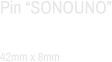 Pin “SONOUNO”  42mm x 8mm