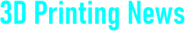 3D Printing News