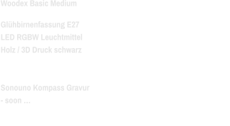 Woodex Basic Medium Glühbirnenfassung E27 LED RGBW Leuchtmittel Holz / 3D Druck schwarz   Sonouno Kompass Gravur - soon … - künstlerische Umsetzung und Design bleibt SONOUNO vorbehalten
