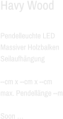 Havy Wood  Pendelleuchte LED  Massiver Holzbalken Seilaufhängung  --cm x --cm x --cm max. Pendellänge --m  Soon …