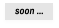 soon ...
