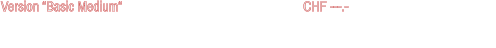 - künstlerische Umsetzung und Design bleibt SONOUNO vorbehalten Version “Basic Medium“					CHF ---.-