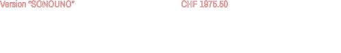 - für Umsetzung ihres Logos bitte E-Mail mit Bild oder Skizze zusenden - künstlerische Umsetzung und Design bleibt SONOUNO vorbehalten Version “SONOUNO”					CHF 1975.50